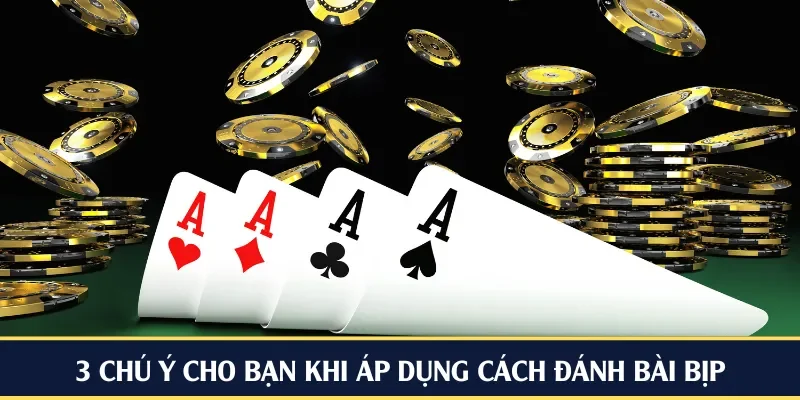 3 chú ý cho bạn khi áp dụng cách đánh bài bịp