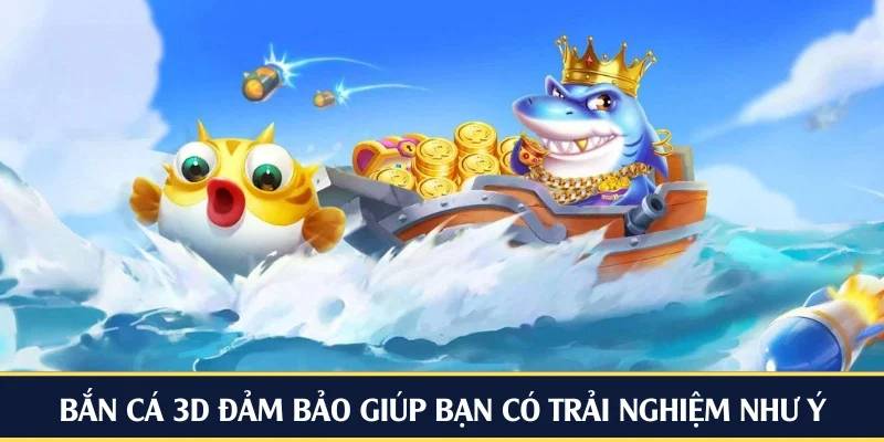 Bắn cá 3D mang tới trải nghiệm khác biệt