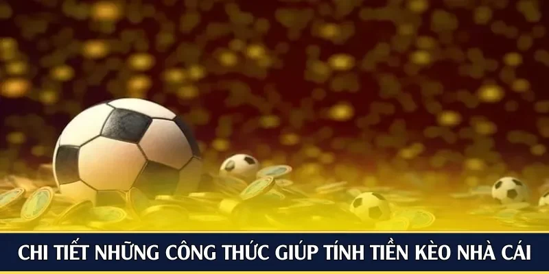 Chi tiết những công thức giúp tính tiền kèo nhà cái