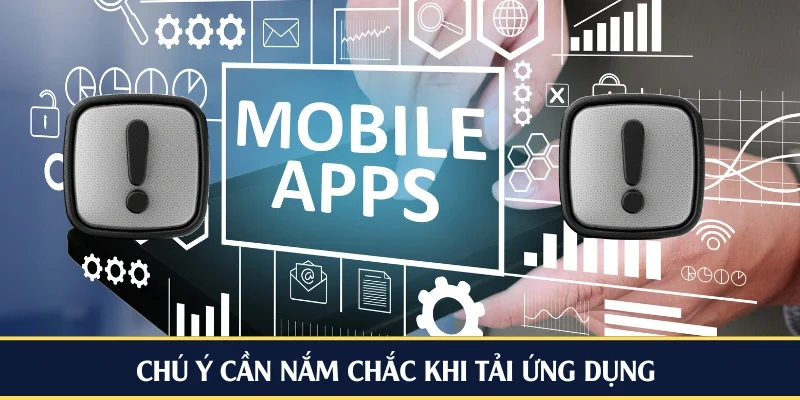 Chú ý cần nắm chắc khi tải ứng dụng 