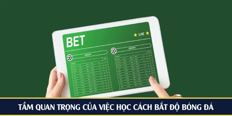 Đôi nét về tầm quan trọng của việc học cách bắt độ bóng đá