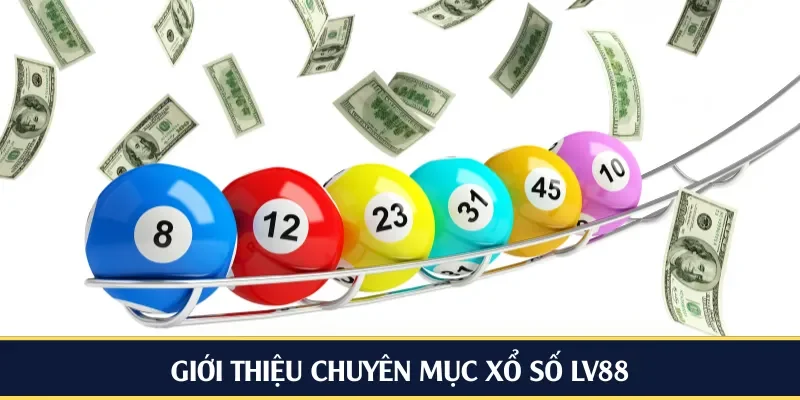 Giới thiệu chuyên mục xổ số LV88