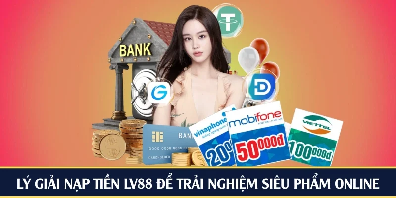 Lý giải nạp tiền LV88 để trải nghiệm siêu phẩm online