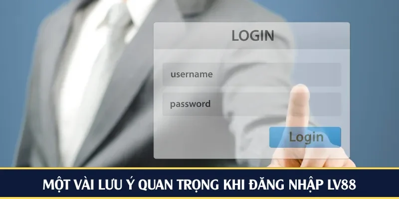 Một vài lưu ý quan trọng khi đăng nhập LV88