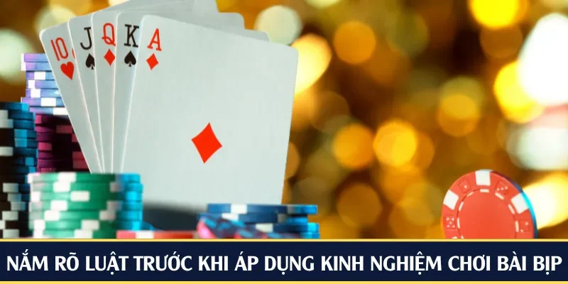 Nắm rõ luật trước khi áp dụng kinh nghiệm chơi bài bịp