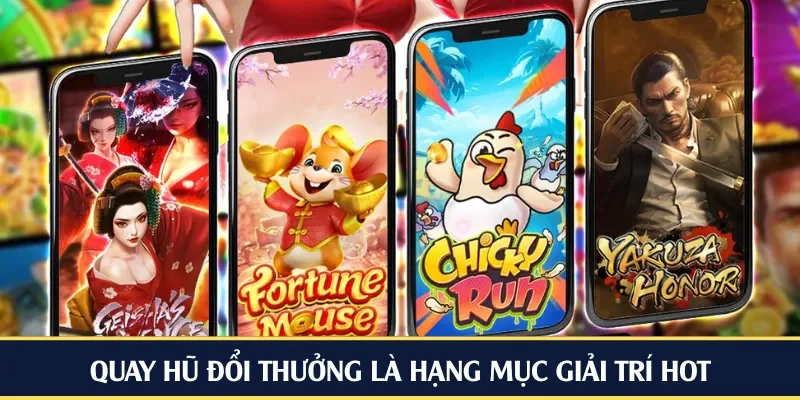 Quay hũ đổi thưởng là hạng mục giải trí hot