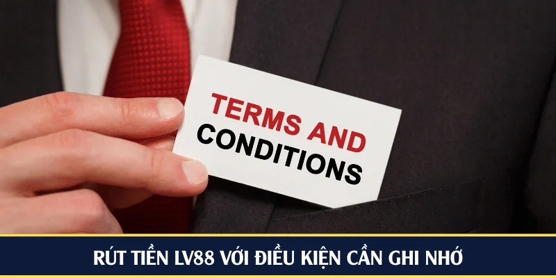 Rút tiền LV88 với điều kiện cần ghi nhớ