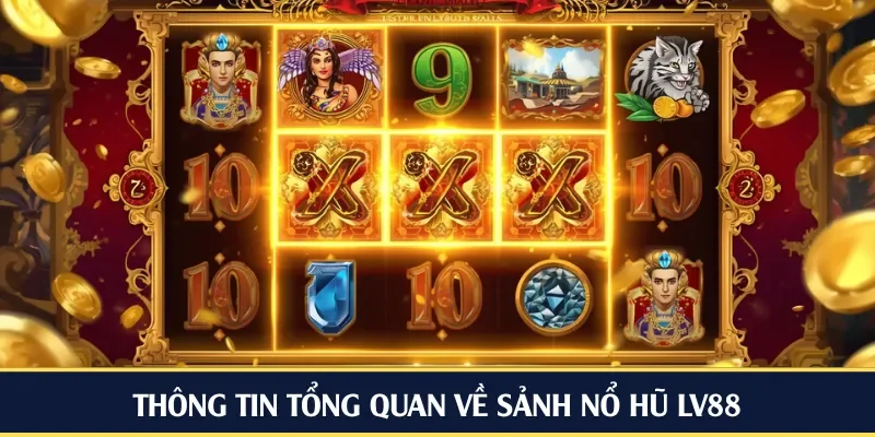 Thông tin tổng quan về sảnh nổ hũ LV88