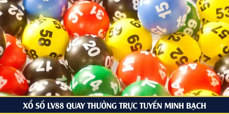 Xổ số LV88 quay thưởng trực tuyến minh bạch